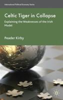 Celtic Tiger in Collapse: Explaining the Weaknesses of the Irish Model 0230237444 Book Cover