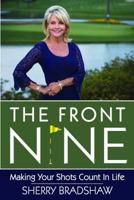 The Front Nine: Making Your Shots Count in Life 1939779073 Book Cover