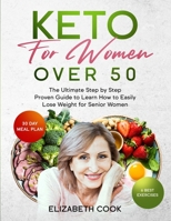 Keto for Women Over 50: The Ultimate Step by Step Proven Guide to Learn How to Easily Lose Weight for Senior Women B08P79LJSF Book Cover