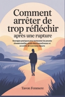 Comment arrêter de trop réfléchir après une rupture: Stratégies pratiques pour surmonter les pensées obsessionnelles, guérir émotionnellement et accueillir de nouveaux départs (French Edition) B0FQ3X2NL1 Book Cover