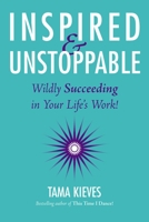 Inspired & Unstoppable: Wildly Succeeding in Your Life's Work! 0399165789 Book Cover
