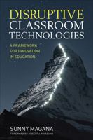 Disruptive Classroom Technologies: A Framework for Innovation in Education 1506359094 Book Cover