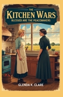 The Kitchen Wars: Blessed Be the Peacemakers B0H824LFFB Book Cover