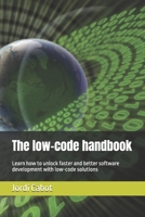 The low-code handbook: Learn how to unlock faster and better software development with low-code solutions 9998778506 Book Cover