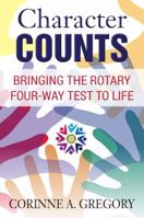 Character Counts: Bringing the Rotary Four-Way Test to Life 098279813X Book Cover