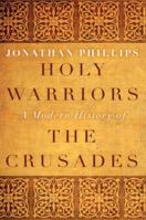 Holy Warriors: A Modern History of the Crusades 1400065801 Book Cover