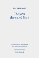 The John Also Called Mark: Reception and Transformation in Christian Tradition (Wissenschaftliche Untersuchungen Zum Neuen Testament, 2. Reihe) 3161592778 Book Cover