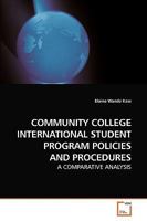 COMMUNITY COLLEGE INTERNATIONAL STUDENT PROGRAM POLICIES AND PROCEDURES: A COMPARATIVE ANALYSIS 3639255402 Book Cover