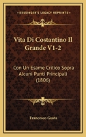 Vita Di Costantino Il Grande V1-2: Con Un Esame Critico Sopra Alcuni Punti Principali (1806) 1165818094 Book Cover