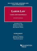 Labor Law: Cases and Materials: 2014 Statutory Appendix and Case Supplement 1628100788 Book Cover