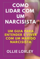 COMO LIDAR COM UM NARCISISTA: Um guia para entender e viver com um marido narcisista B0C9S85274 Book Cover