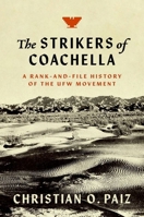 The Strikers of Coachella: A Rank-and-File History of the UFW Movement 1469672146 Book Cover