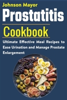 Prostatitis Cookbook: Ultimate Effective Meal Recipes to Ease Urination and Manage Prostate Enlargement B08W7R1KQ2 Book Cover