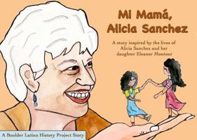 Mi Mam�, Alicia Sanchez: A Story Inspired by the Lives of Alicia Sanchez and Her Daughter Eleanor Montour 0997680946 Book Cover