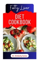 FATTY LIVER DIET COOKBOOK: Delicious Recipes to Cleanse Your Liver and Prevent Diseases B0CJLCV2Q3 Book Cover
