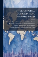 International Conciliation, Volumes 98-121... 1274796954 Book Cover