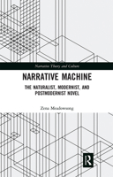 Narrative Machine: The Naturalist, Modernist, and Postmodernist Novel 036766402X Book Cover
