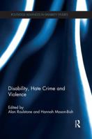 Disability, Hate Crime and Violence (Routledge Advances in Disability Studies) 1138823333 Book Cover