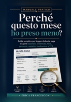Perchè questo mese ho preso meno?: Manuale pratico Guida semplice per leggere la busta paga e capire stipendio, trattenute, ferie, permessi, malattia, B0H95GY1D6 Book Cover