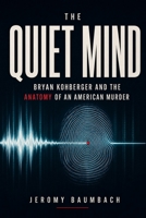 The Quiet Mind: Bryan Kohberger and the Anatomy of an American Murder B0H18V53BC Book Cover