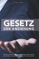 GESETZ DER ANZIEHUNG: Wie Sie in Zukunft durch Visualisieren & Affirmationen mehr Glück, Gesundheit und Erfolg in Ihr Leben ziehen - inkl. Praxistipps für jeden Tag 1796455393 Book Cover