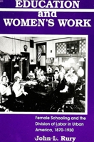 Education and Women's Work: Female Schooling and the Division of Labor in Urban America, 1870-1930 (S U N Y Series on Women and Work) 0791406180 Book Cover