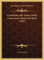 Contributo Alla Teorica Della Concorrenza Ideale Dei Reati (1905) 1162306629 Book Cover