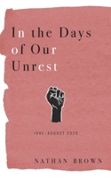 In the Days of Our Unrest : June - August 2020 1734869224 Book Cover