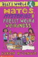 Mates, Mysteries and Pretty Weird Weirdness 1405663944 Book Cover