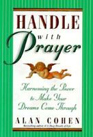 Handle With Prayer: Harnessing the Power to Make Your Dreams Come Through 1561704679 Book Cover