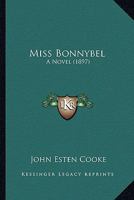 Miss Bonnybel; A Novel 0548571880 Book Cover