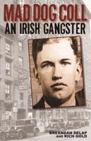 Mad Dog Coll: An Irish Gangster 1935396692 Book Cover