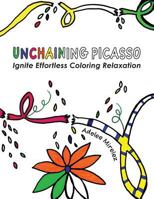 Unchaining Picasso: Ignite Effortless Coloring Relaxation 0986229083 Book Cover