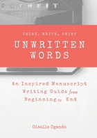 Unwritten Words: An Inspirational Manuscript Writing Guide from Beginning to End 0578563037 Book Cover