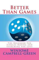 Better Than Games: The Rulebook for Singles Dating and Searching for Love 1495908542 Book Cover