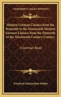 Modern German Classics from the Sixteenth to the Nineteenth Century: A German Reading Book 1166064573 Book Cover