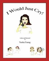 I Would Just Cry! 1452805784 Book Cover