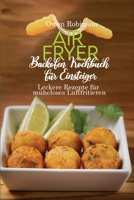 Air Fryer Backofen Kochbuch f�r Einsteiger: Leckere Rezepte f�r m�heloses Luftfritieren 1801742901 Book Cover