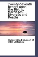 Twenty-Seventh Report Upon the Births, Marriages, Divorces and Deaths 1018907637 Book Cover
