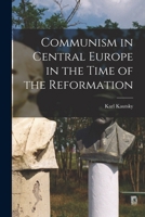 Communism in Central Europe in the Time of the Reformation 1290593914 Book Cover