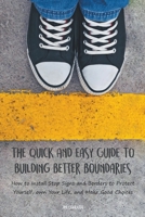 The Quick And Easy Guide To Building Better Boundaries How to Install Stop Signs and Borders to Protect Yourself, own Your Life, and Make Good Choices B0BN3L87ZD Book Cover