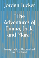 The Adventures of Emma, Jack, and Mara: Imagination Unleashed in the Yard B0BT9CW11F Book Cover