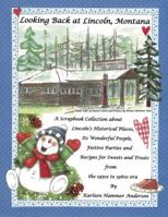Looking Back at Lincoln, Montana: A Scrapbook Collection about Lincoln's Historical Places, Its Wonderful People, Festive Parties and Recipes for Swee 159152170X Book Cover