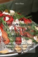 Mediterranean Cuisine Fish Cookbook: 2nd Edition Fish and Omega 3, Recipes for the Needs of the Brain and Body 1802236740 Book Cover