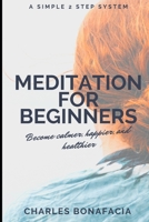 Meditation For Beginners: Become Happier, Calmer, and Healthier 1706544324 Book Cover