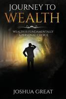 Journey to Wealth: Wealth Is a Fundamentally a Personal Choice 1975896068 Book Cover