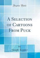 A Selection of Cartoons From Puck 0259475882 Book Cover