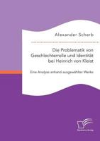 Die Problematik Von Geschlechterrolle Und Identitat Bei Heinrich Von Kleist: Eine Analyse Anhand Ausgewahlter Werke 3959348711 Book Cover