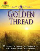 A Golden Thread: 21 Lessons Celebrating the Golden Rule in All Times, Places, and Religions 1937166139 Book Cover