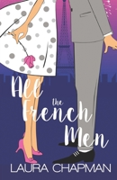 All the French Men: A Grumpy Sunshine, Friends to Lovers Sweet Romantic Comedy B09YNFRTGG Book Cover